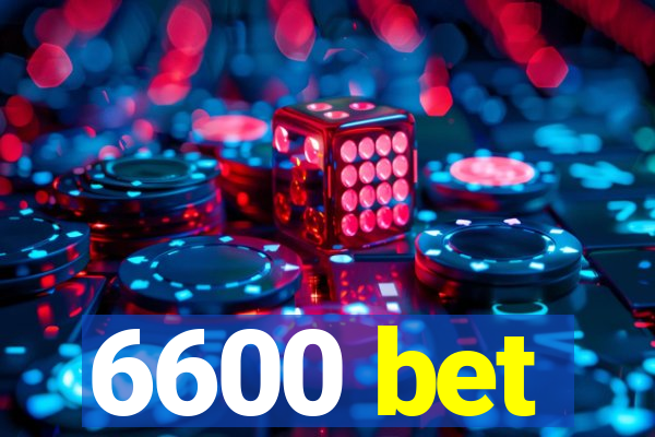 6600 bet